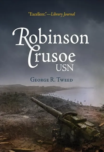 Robinson Crusoe, USN: The Adventures of George R. Tweed Rm1c on Japanese-Held Guam (America Reads: Rediscovered Fiction and Nonfiction from Key Periods in American History) Paperback  Illustrated, April 19, 2010
