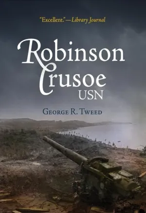Robinson Crusoe, USN: The Adventures of George R. Tweed Rm1c on Japanese-Held Guam (America Reads: Rediscovered Fiction and Nonfiction from Key Periods in American History) Paperback  Illustrated, April 19, 2010